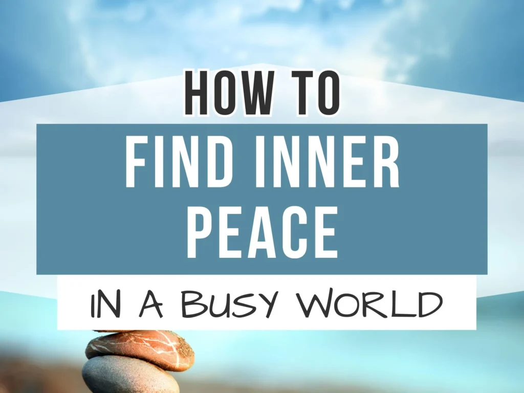 How to Find Inner Peace in a Busy World
